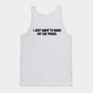 i just want to make my cat proud Tank Top